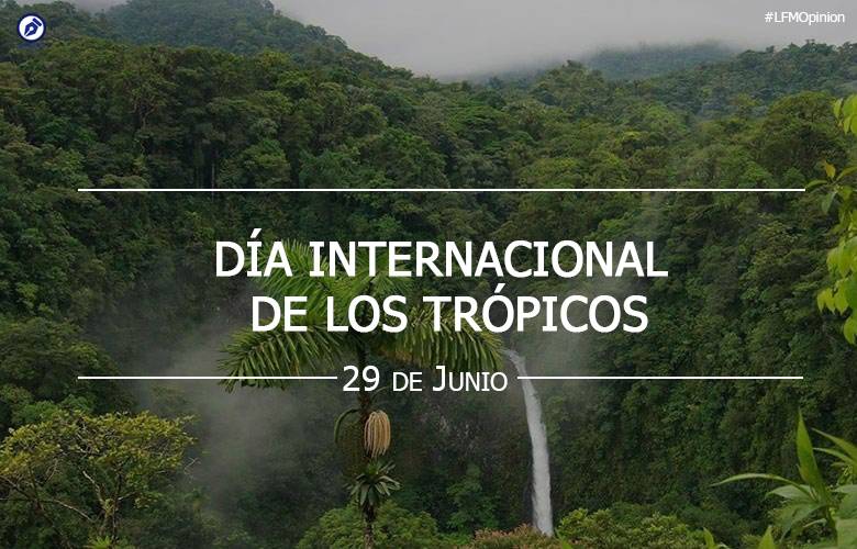 LFMOpinión | Día-Internacional-de-los-Trópicos