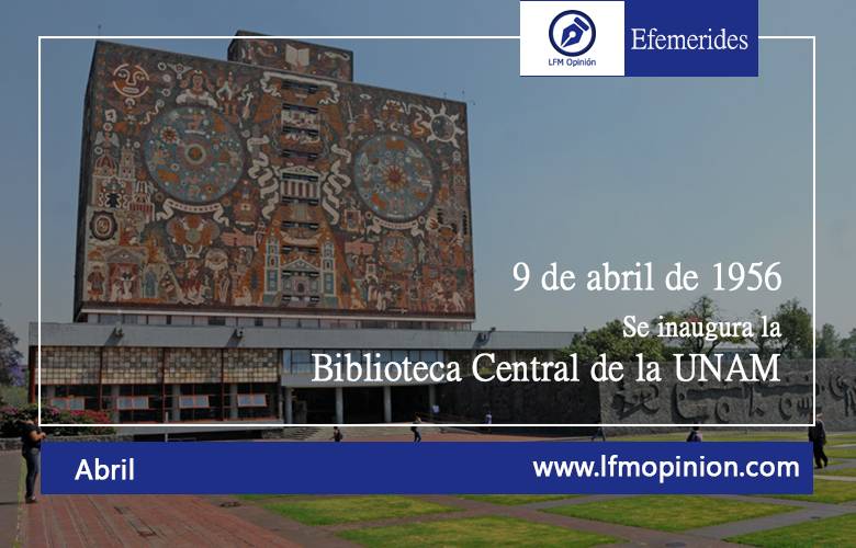 9 de Abril de 1956 se inaugura la Biblioteca Central de la UNAM